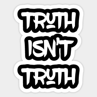 Truth Isn't Truth Sticker